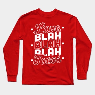 Love Blah Blah Blah Tacos Anti Valentines Day Taco Lover Long Sleeve T-Shirt